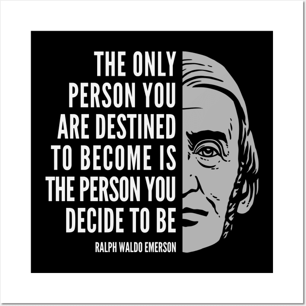 Ralph Waldo Emerson Inspirational Quote: The Only Person You Are Destined to Become Wall Art by Elvdant